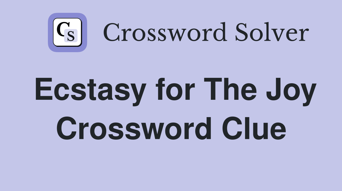 Ecstasy for The Joy Crossword Clue