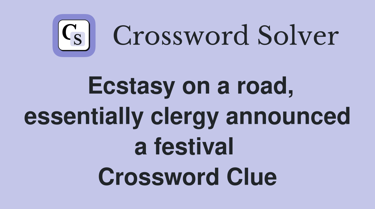 Ecstasy on a road, essentially clergy announced a festival  Crossword Clue