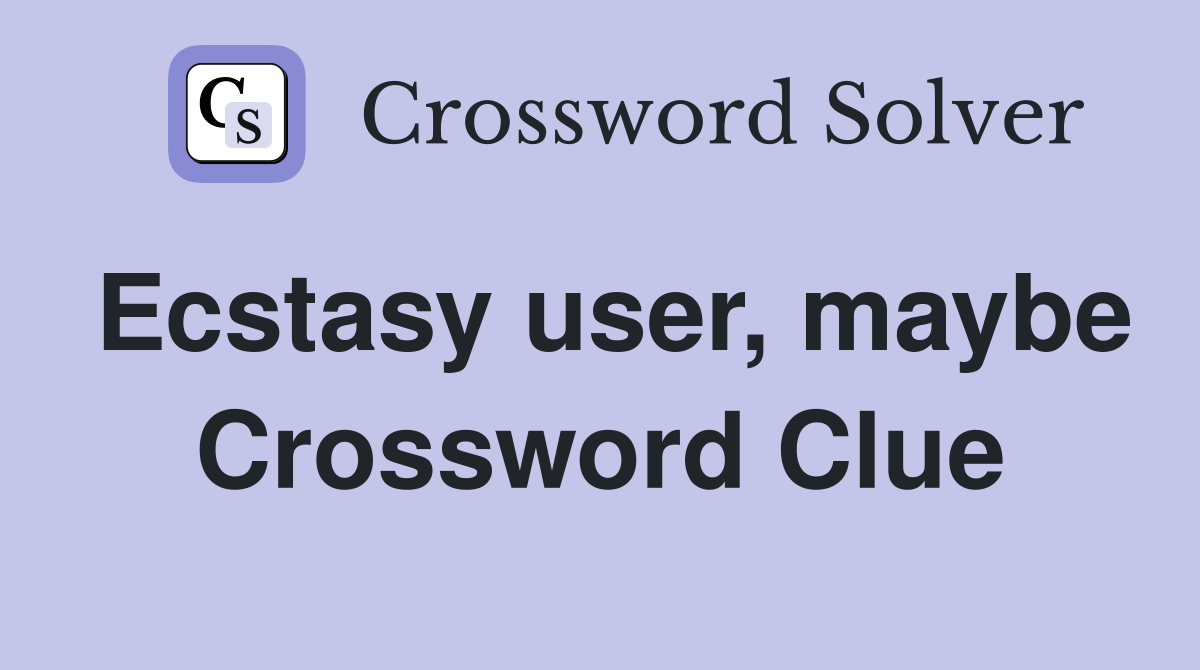 Ecstasy user, maybe Crossword Clue