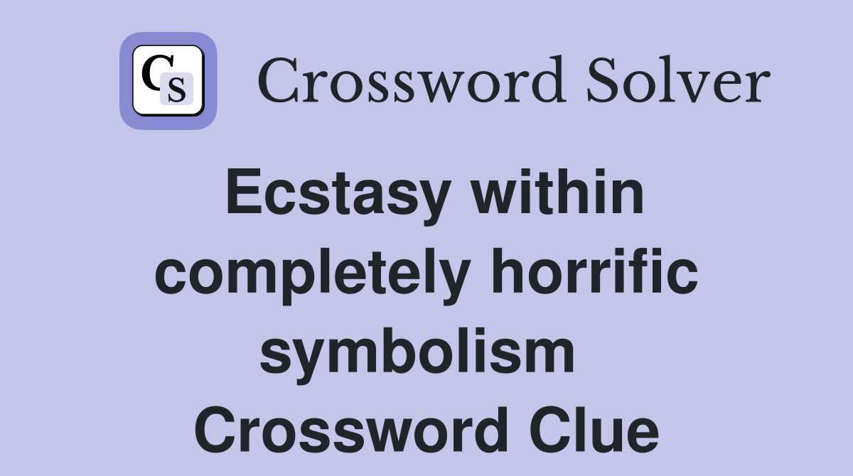 Ecstasy within completely horrific symbolism  Crossword Clue
