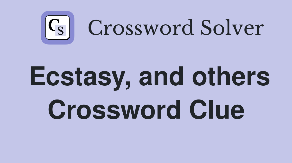 Ecstasy, and others Crossword Clue