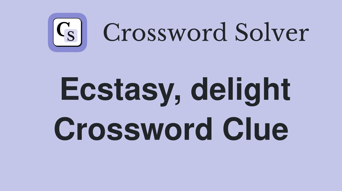 Ecstasy, delight Crossword Clue