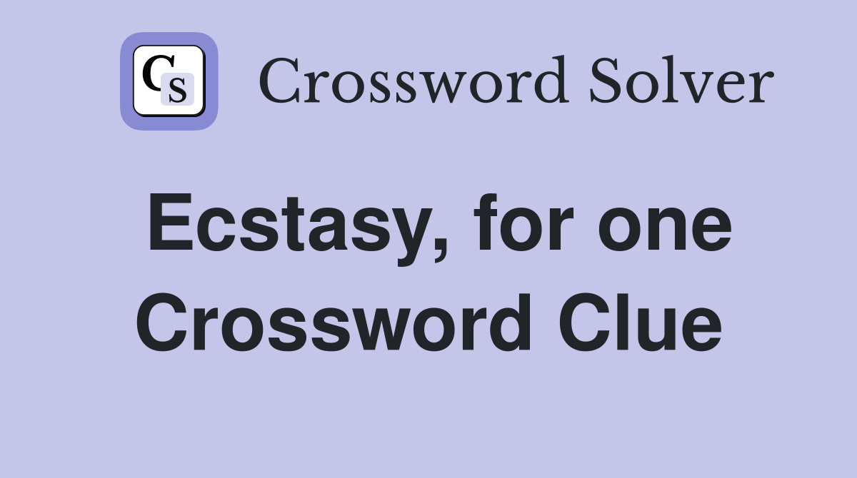 Ecstasy, for one Crossword Clue