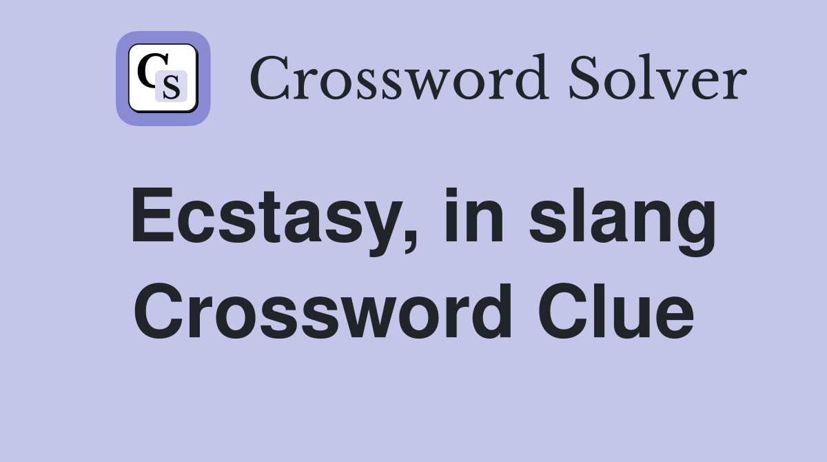 Ecstasy, in slang Crossword Clue