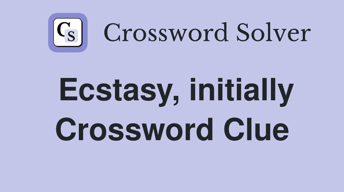 Ecstasy, initially Crossword Clue