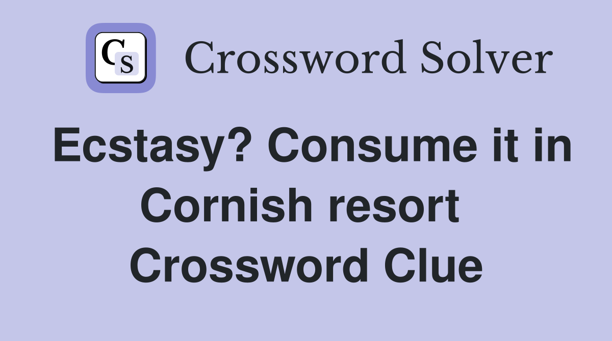 Ecstasy? Consume it in Cornish resort  Crossword Clue