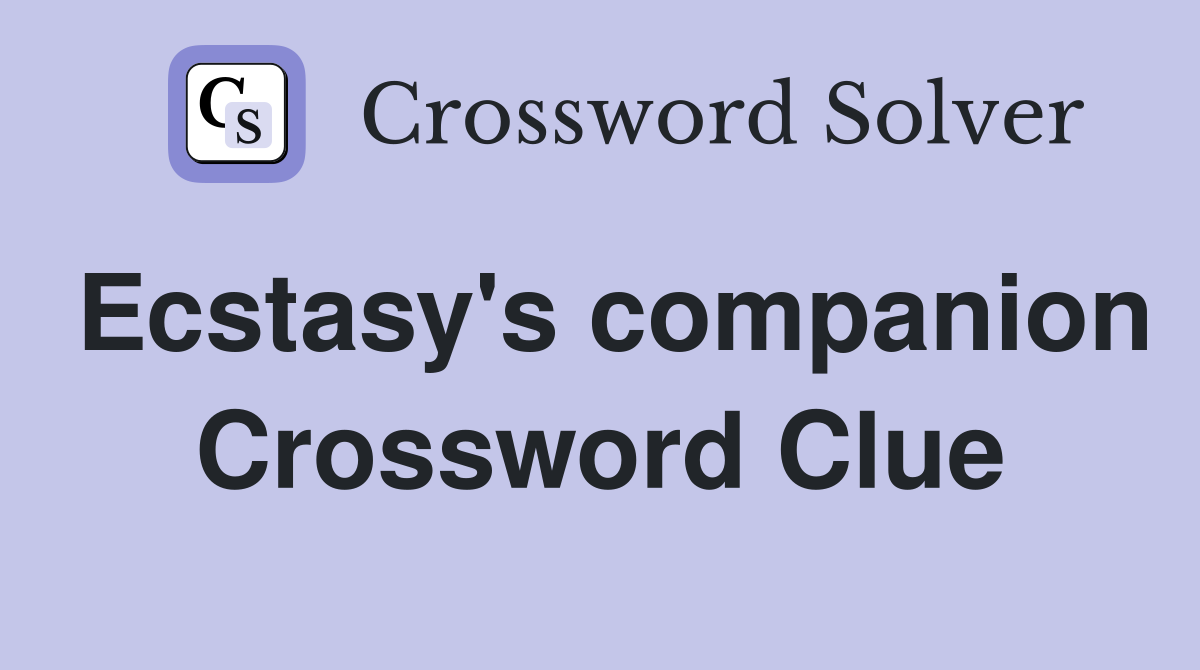 Ecstasy's companion Crossword Clue