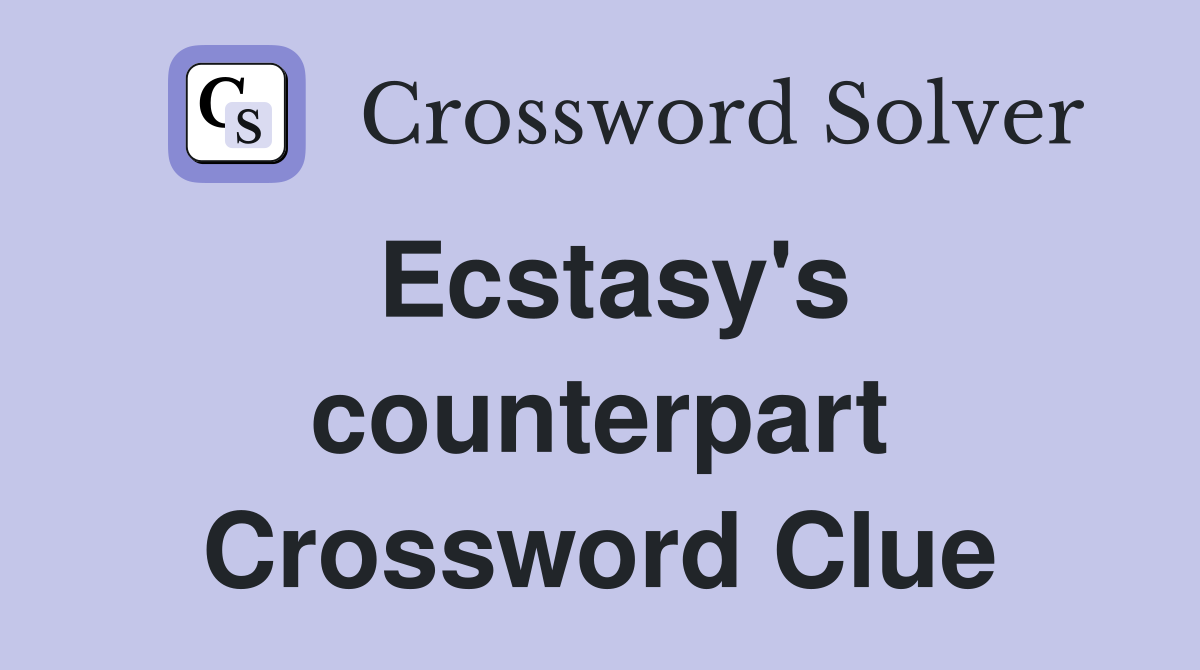 Ecstasy's counterpart Crossword Clue
