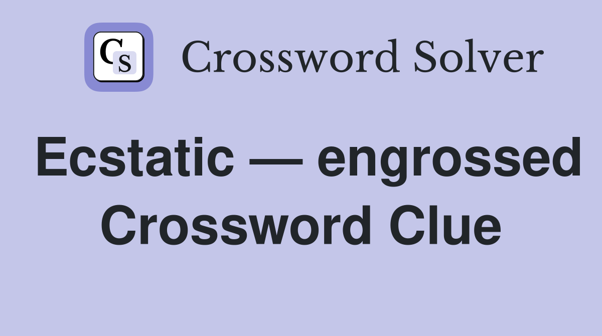 Ecstatic — engrossed Crossword Clue