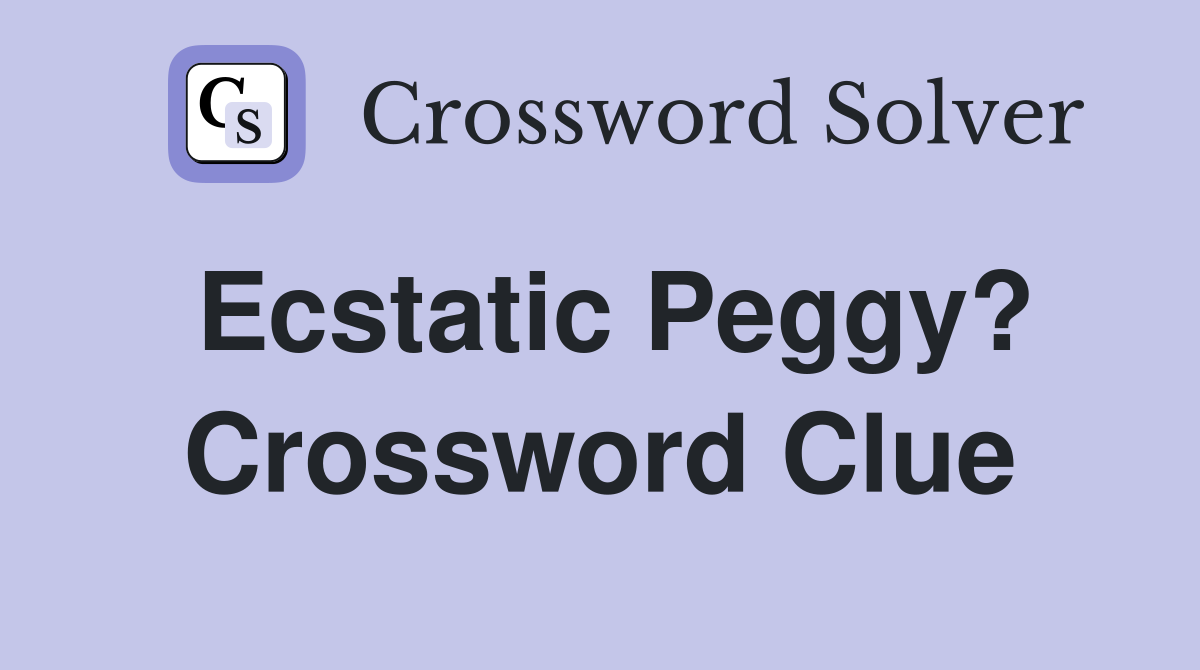 Ecstatic Peggy? Crossword Clue