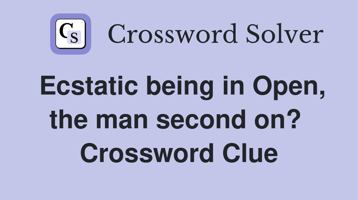 Ecstatic being in Open, the man second on?  Crossword Clue