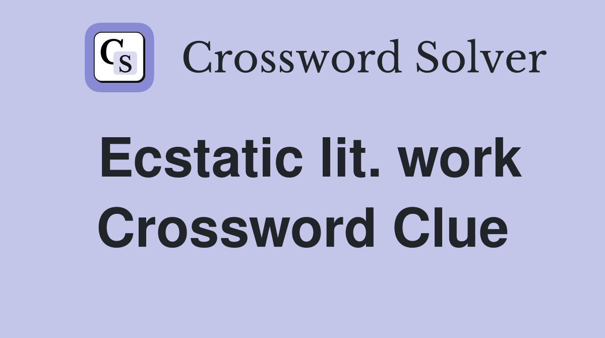 Ecstatic lit. work Crossword Clue