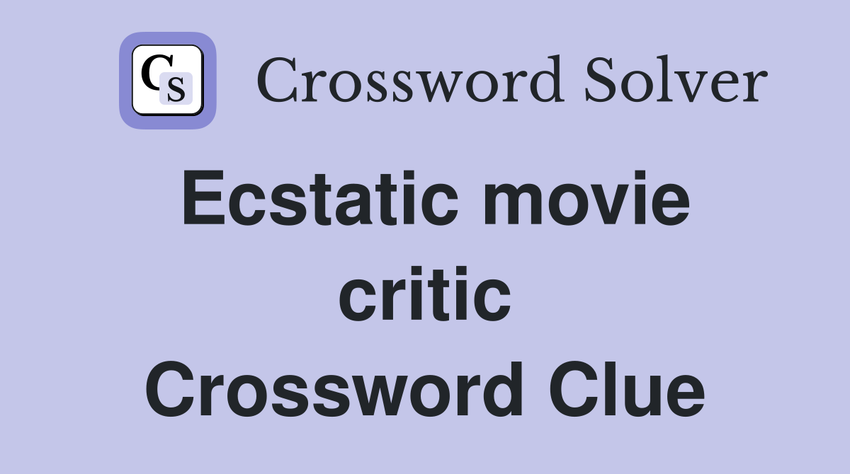 Ecstatic movie critic Crossword Clue