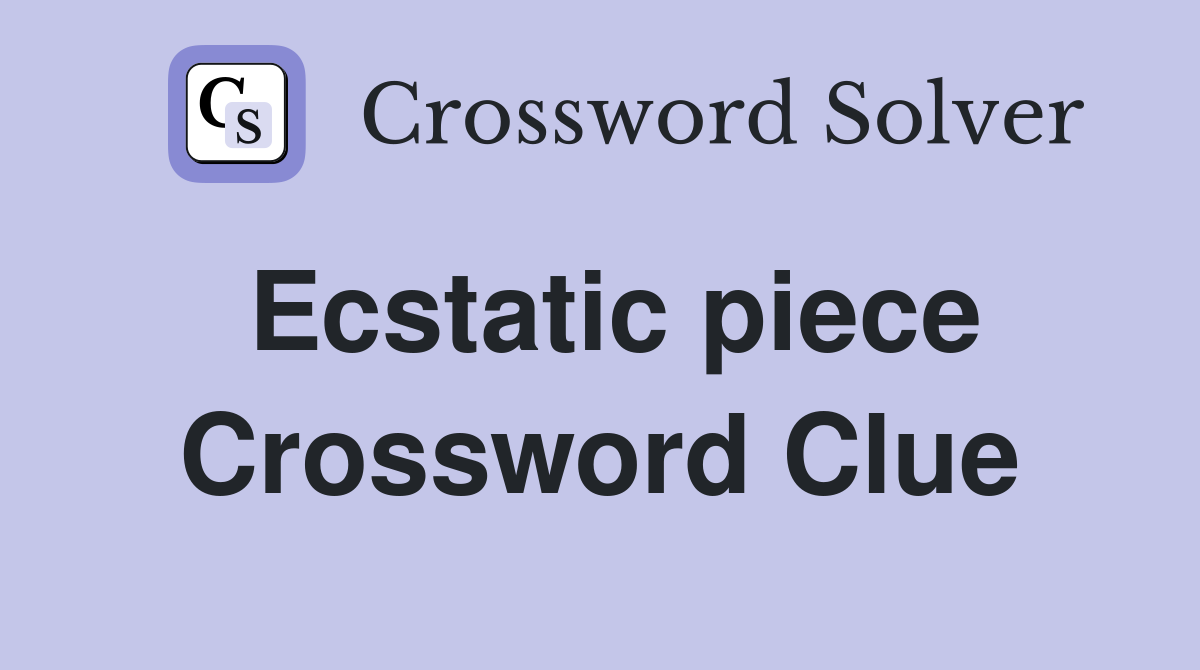Ecstatic piece Crossword Clue