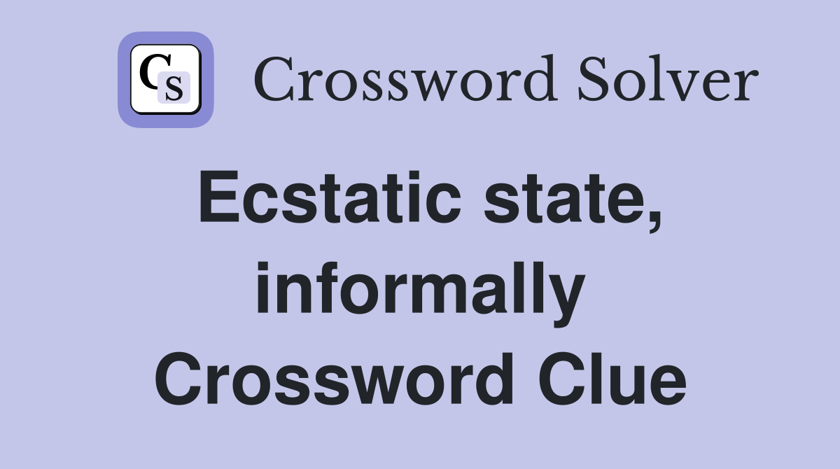 Ecstatic state, informally Crossword Clue