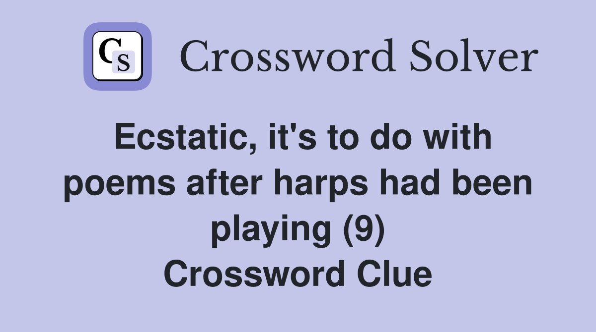 Ecstatic, it's to do with poems after harps had been playing (9) Crossword Clue