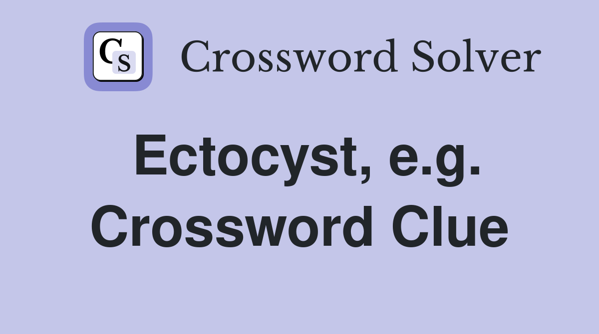 Ectocyst, e.g. Crossword Clue