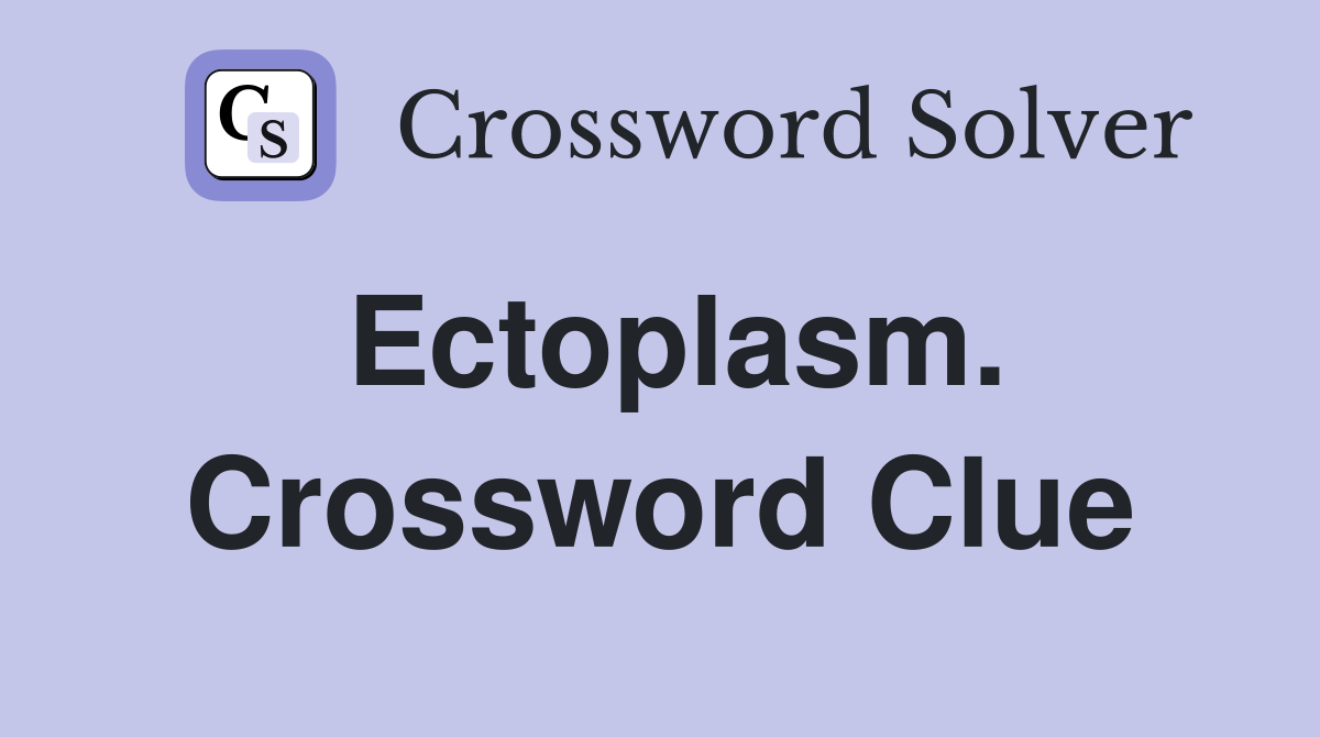 Ectoplasm. Crossword Clue