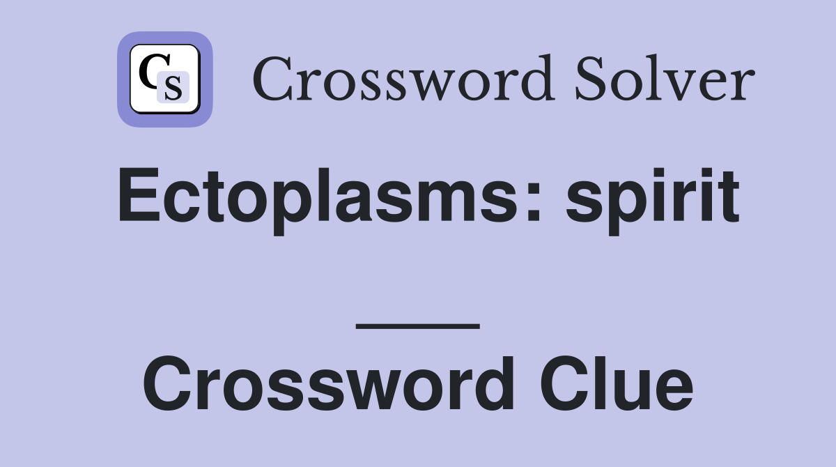 Ectoplasms: spirit ___ Crossword Clue