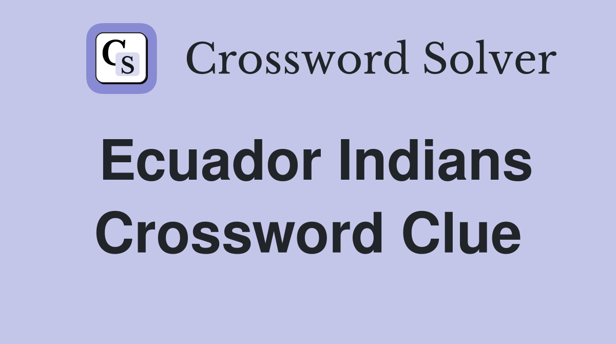 Ecuador Indians Crossword Clue