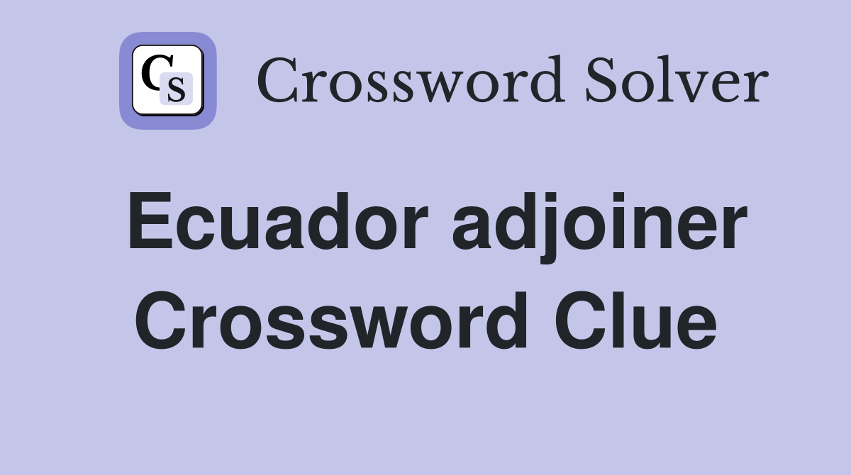 Ecuador adjoiner Crossword Clue