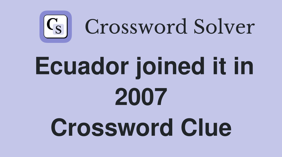 Ecuador joined it in 2007 Crossword Clue