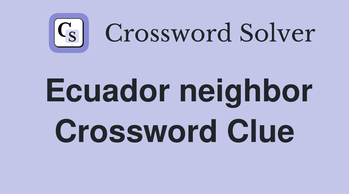 Ecuador neighbor Crossword Clue