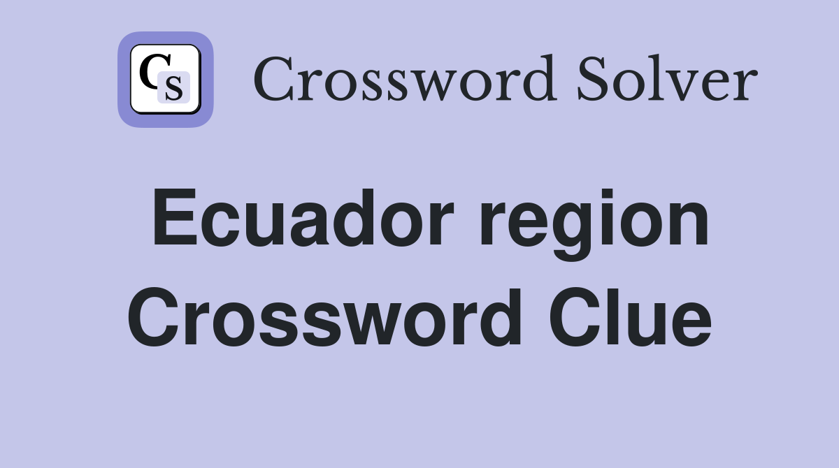 Ecuador region Crossword Clue