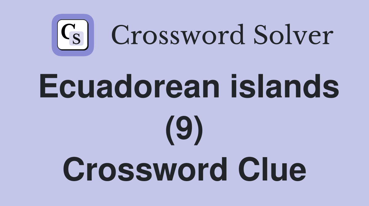 Ecuadorean islands (9) Crossword Clue