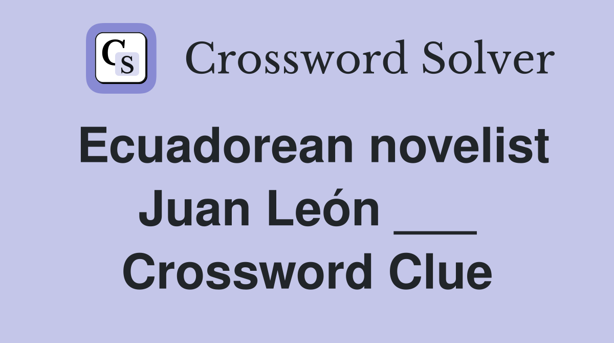 Ecuadorean novelist Juan León ___ Crossword Clue