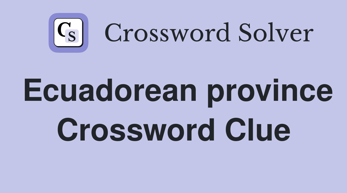 Ecuadorean province Crossword Clue