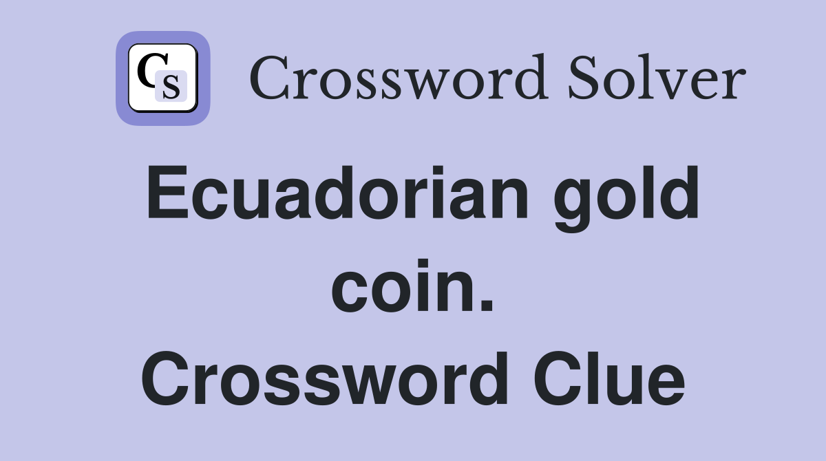 Ecuadorian gold coin. Crossword Clue