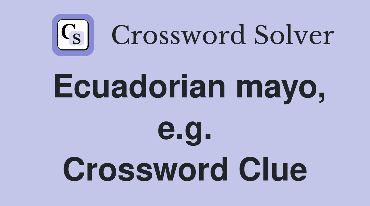 Ecuadorian mayo, e.g. Crossword Clue