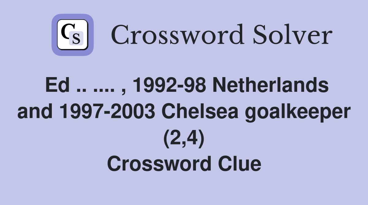Ed .. .... , 1992-98 Netherlands and 1997-2003 Chelsea goalkeeper (2,4) Crossword Clue