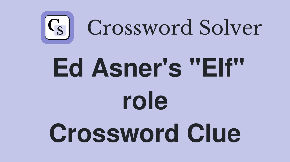 Ed Asner's "Elf" role Crossword Clue