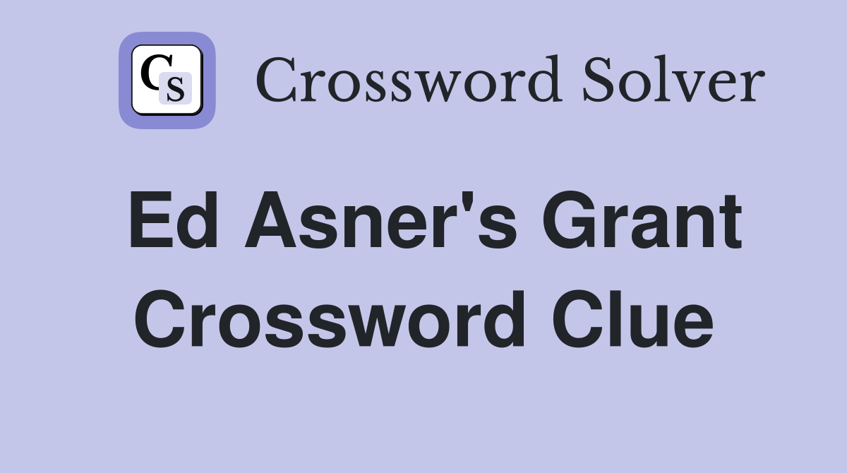 Ed Asner's Grant Crossword Clue
