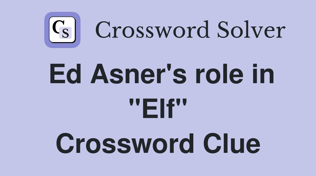 Ed Asner's role in "Elf" Crossword Clue