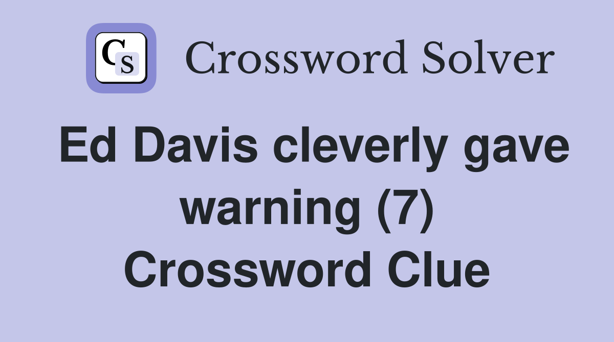 Ed Davis cleverly gave warning (7) Crossword Clue