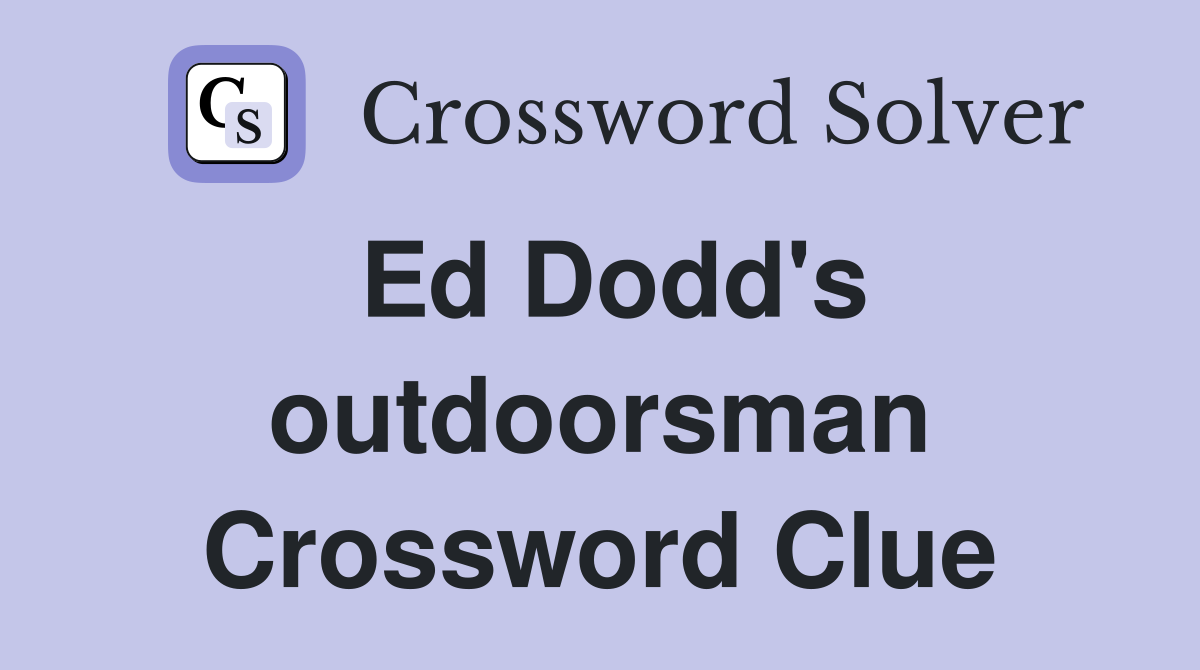 Ed Dodd's outdoorsman Crossword Clue