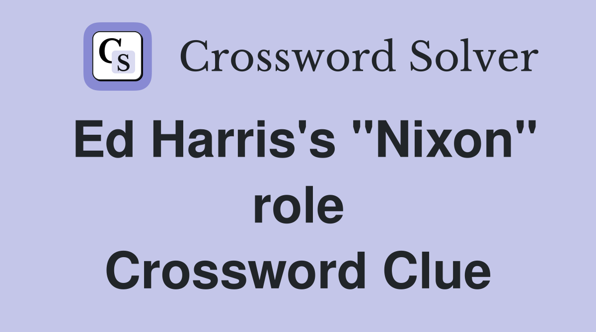 Ed Harris's "Nixon" role Crossword Clue