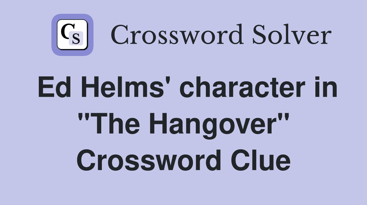 Ed Helms' character in "The Hangover" Crossword Clue