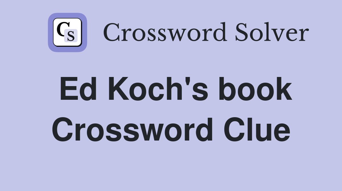 Ed Koch's book Crossword Clue