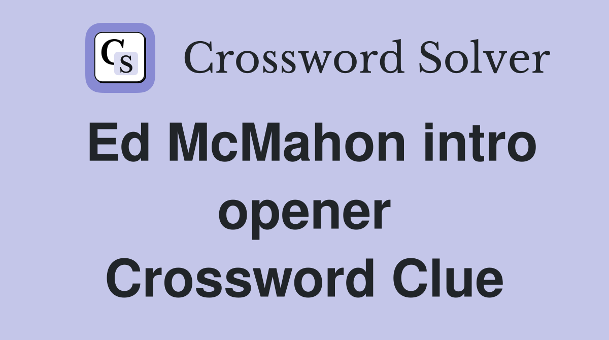 Ed McMahon intro opener Crossword Clue