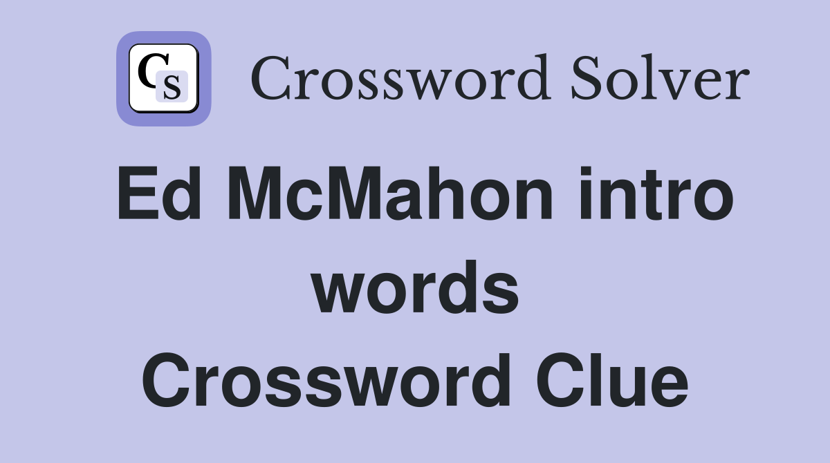 Ed McMahon intro words Crossword Clue