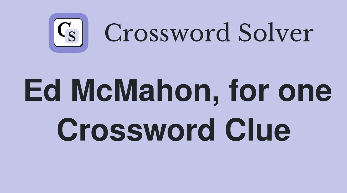 Ed McMahon, for one Crossword Clue