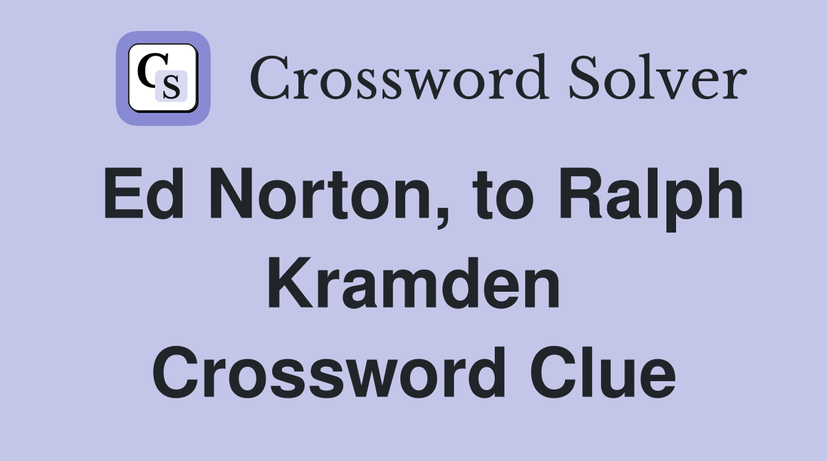 Ed Norton, to Ralph Kramden Crossword Clue