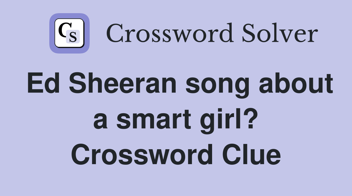 Ed Sheeran song about a smart girl? Crossword Clue