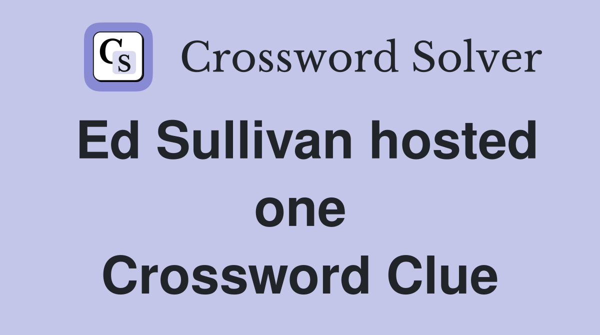 Ed Sullivan hosted one Crossword Clue