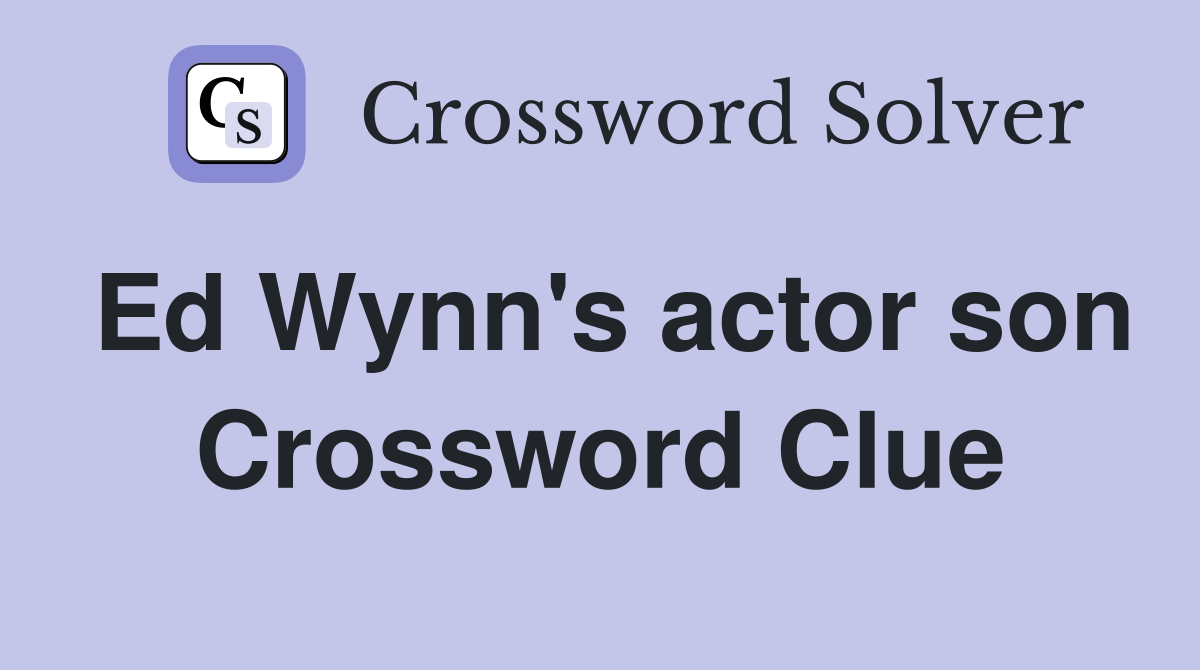 Ed Wynn's actor son Crossword Clue