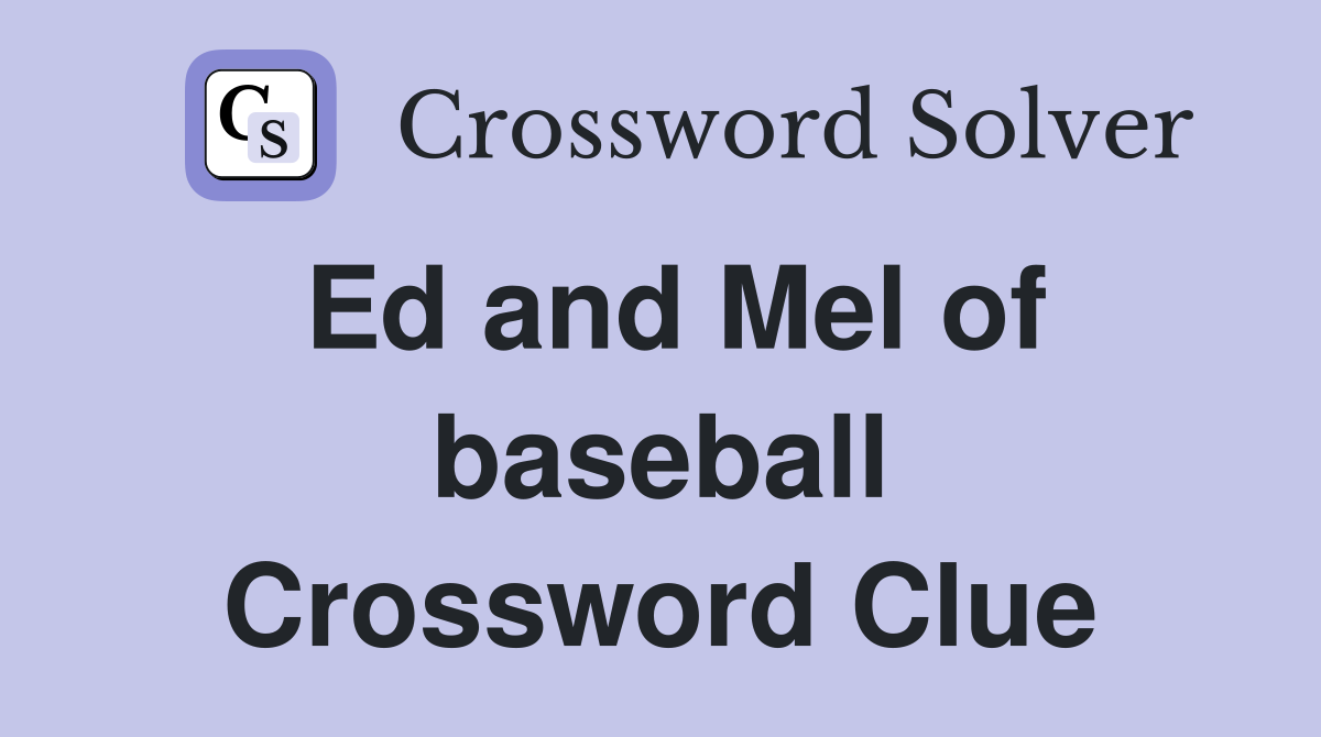 Ed and Mel of baseball Crossword Clue